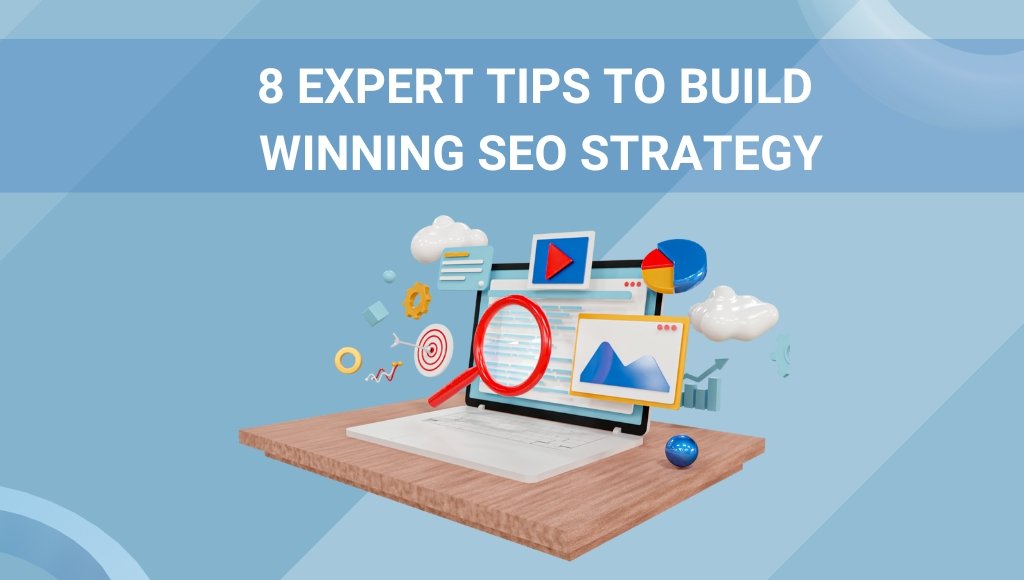 8 Expert Tips to Build Winning SEO Strategy