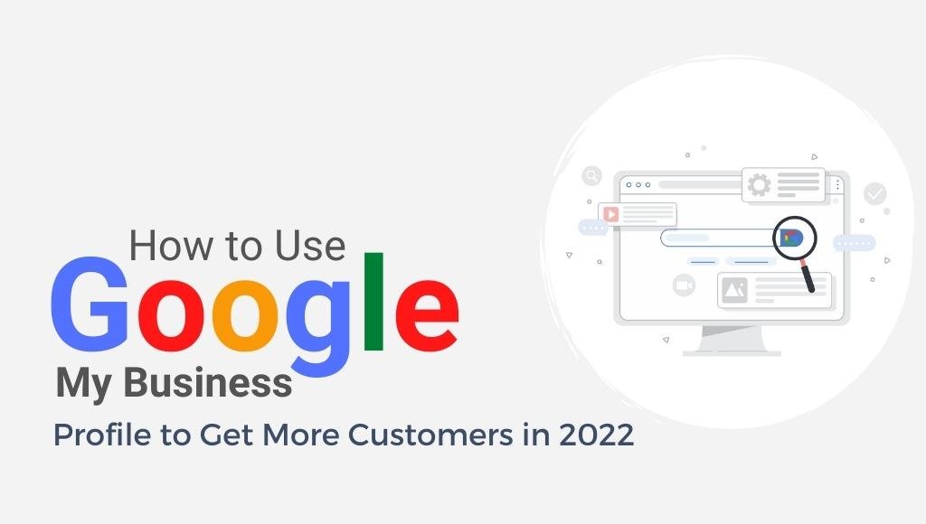 How to Use Google My Business Profile to Get More Customers