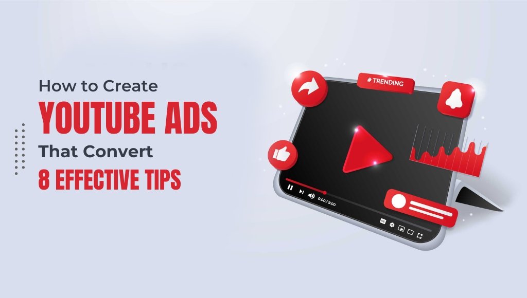 How to Create YouTube Ads That Convert: 8 Effective Tips